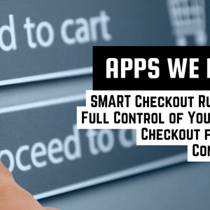SMART Checkout Rules: How to Customize Shopify Checkout for Higher Conversions