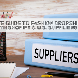 Fashion Dropshipping with Shopify & U.S. Suppliers